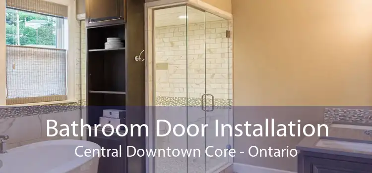 Bathroom Door Installation Central Downtown Core - Ontario
