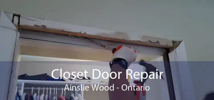 Closet Door Repair Ainslie Wood - Ontario