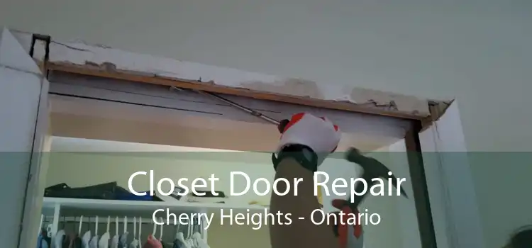 Closet Door Repair Cherry Heights - Ontario