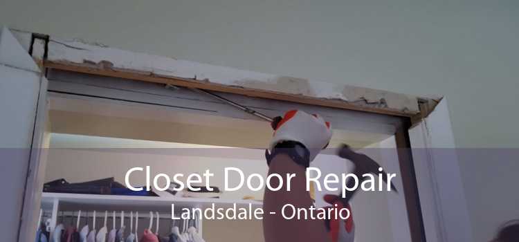 Closet Door Repair Landsdale - Ontario