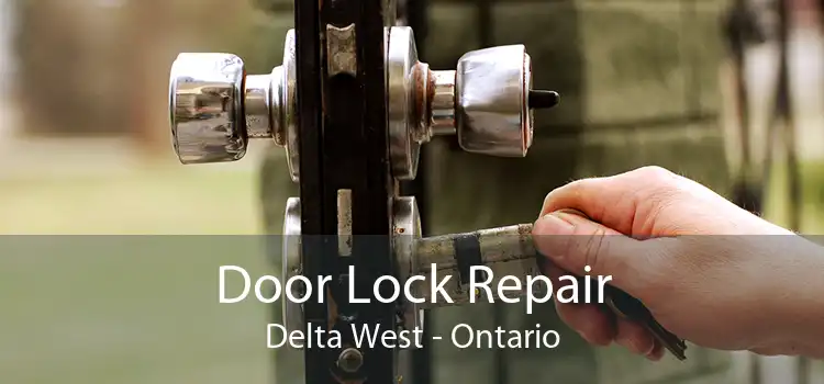 Door Lock Repair Delta West - Ontario