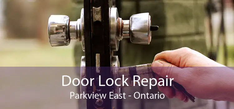Door Lock Repair Parkview East - Ontario
