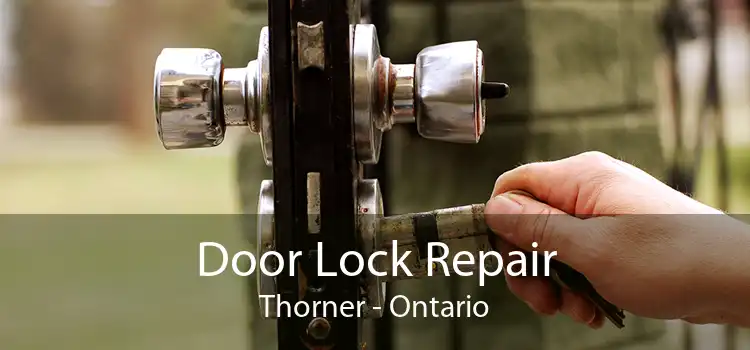 Door Lock Repair Thorner - Ontario