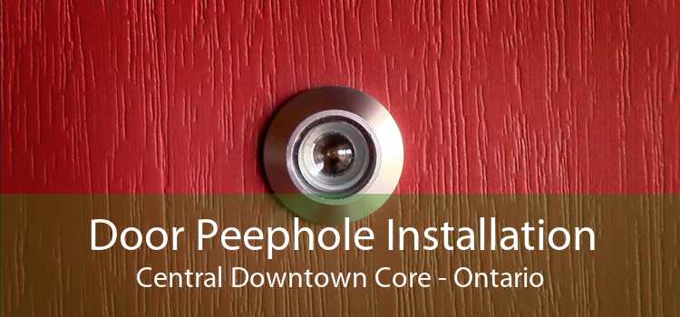 Door Peephole Installation Central Downtown Core - Ontario