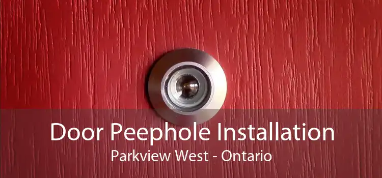 Door Peephole Installation Parkview West - Ontario