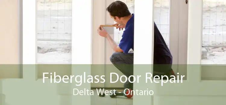 Fiberglass Door Repair Delta West - Ontario
