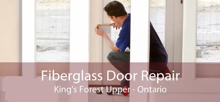 Fiberglass Door Repair King's Forest Upper - Ontario
