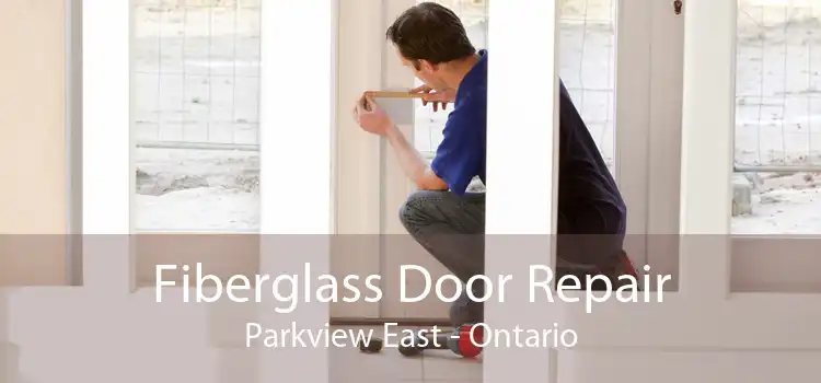 Fiberglass Door Repair Parkview East - Ontario