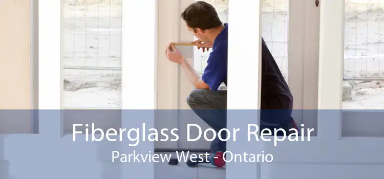 Fiberglass Door Repair Parkview West - Ontario