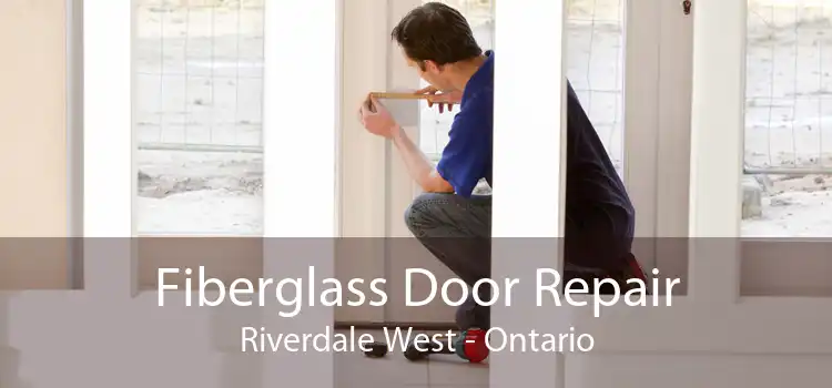 Fiberglass Door Repair Riverdale West - Ontario