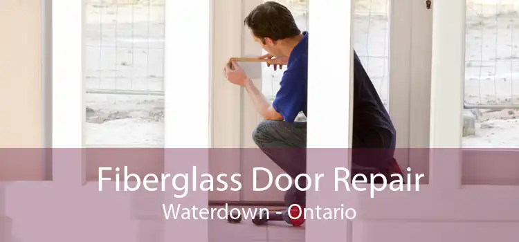 Fiberglass Door Repair Waterdown - Ontario