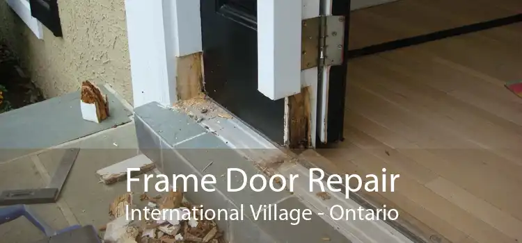 Frame Door Repair International Village - Ontario