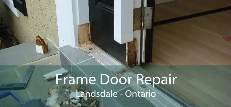 Frame Door Repair Landsdale - Ontario