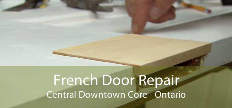 French Door Repair Central Downtown Core - Ontario