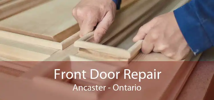 Front Door Repair Ancaster - Ontario