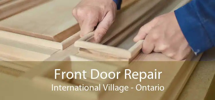 Front Door Repair International Village - Ontario