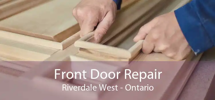 Front Door Repair Riverdale West - Ontario