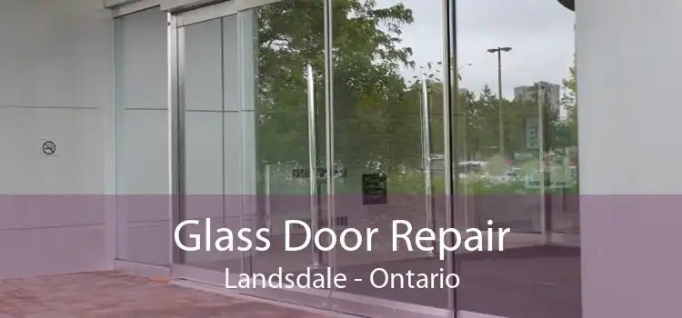 Glass Door Repair Landsdale - Ontario