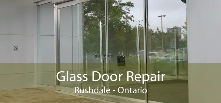 Glass Door Repair Rushdale - Ontario