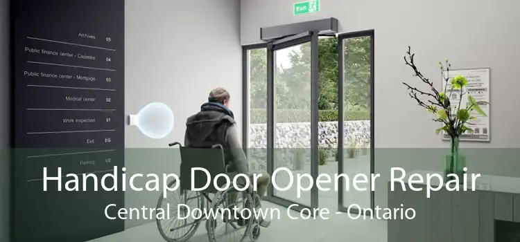 Handicap Door Opener Repair Central Downtown Core - Ontario