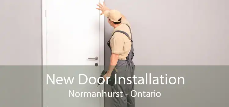 New Door Installation Normanhurst - Ontario