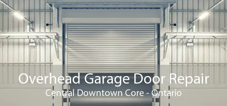 Overhead Garage Door Repair Central Downtown Core - Ontario