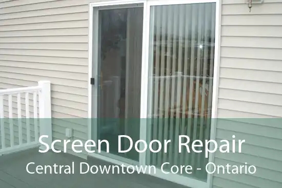 Screen Door Repair Central Downtown Core - Ontario