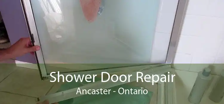 Shower Door Repair Ancaster - Ontario