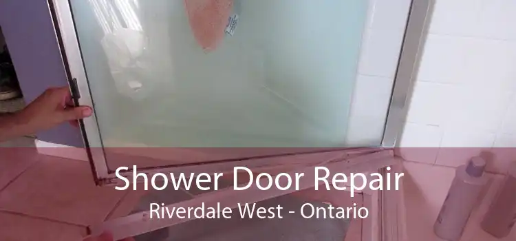 Shower Door Repair Riverdale West - Ontario