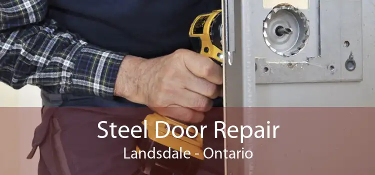 Steel Door Repair Landsdale - Ontario