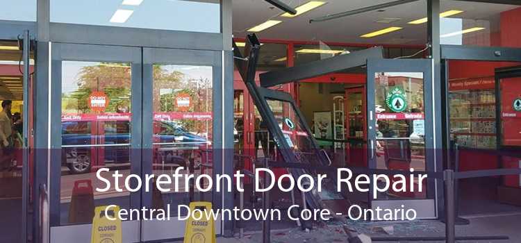 Storefront Door Repair Central Downtown Core - Ontario