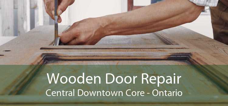 Wooden Door Repair Central Downtown Core - Ontario