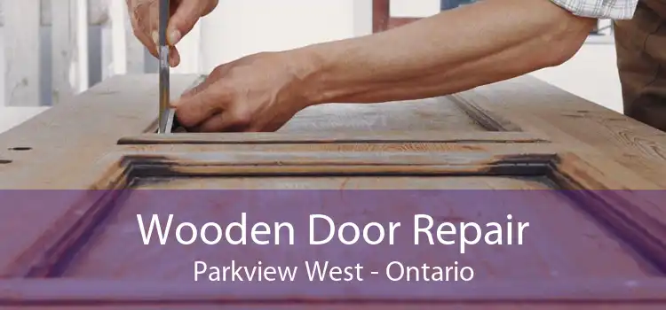Wooden Door Repair Parkview West - Ontario